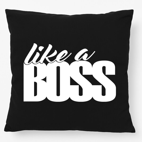 Kissen like a Boss Spruch 40x40cm
