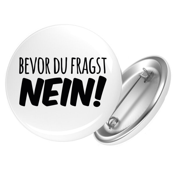 Button Bevor du fragst Nein Schriftzug