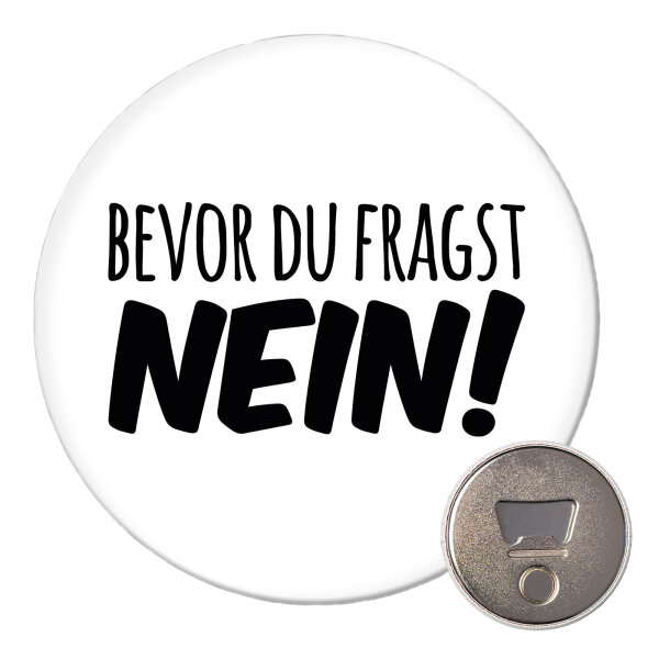 Magnet Bevor du fragst Nein Schriftzug 59mm Kühlschrankmagnet Flaschenöffner