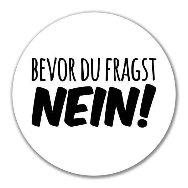 Aufkleber Bevor du fragst Nein Schriftzug 10cm Sticker