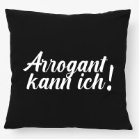 Kissen Arrogant kann ich Schriftzug 40x40cm