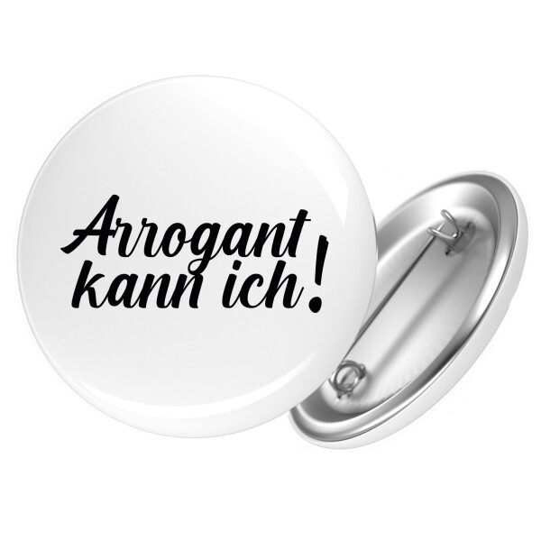 Button Arrogant kann ich Schriftzug