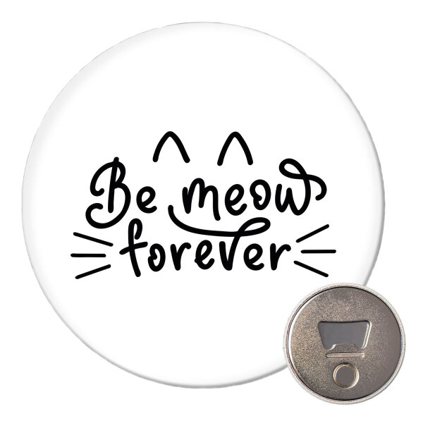 Magnet Be meow forever Katze 59mm Kühlschrankmagnet Flaschenöffner