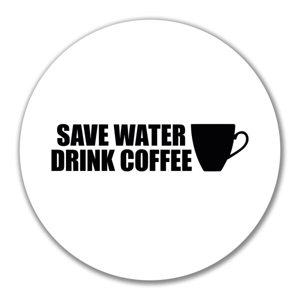 Aufkleber Save Water Drink Coffee Kaffeetasse 10cm Sticker