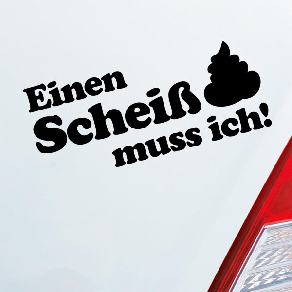 Autoaufkleber Einen Scheiß muss ich!  ca. 20x8cm
