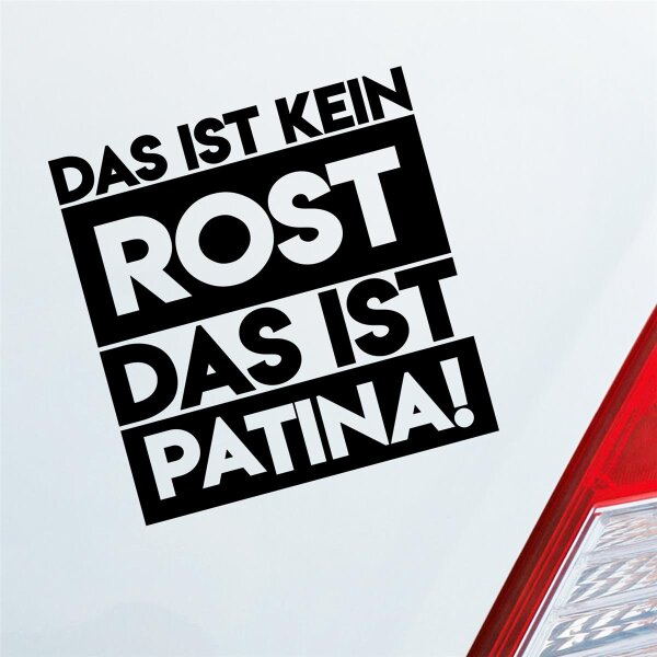 Das ist kein Rost das ist Patina ! Alt Fun Auto Aufkleber Sticker Heckscheibenaufkleber
