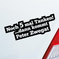 Autoaufkleber Noch 5 mal Tanken dann kommt Peter Zwegat ca. 19x7cm