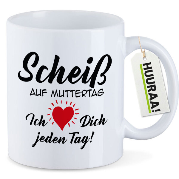 Kaffeetasse Scheiß auf Muttertag liebe dich jeden Tag 330ml