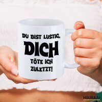 Kaffeetasse Du bist lustig dich töte ich zuletzt 330ml