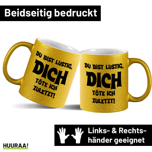 Glitzertasse Du bist lustig dich töte ich zuletzt 330ml