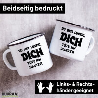 Emaille Tasse Du bist lustig dich töte ich zuletzt...