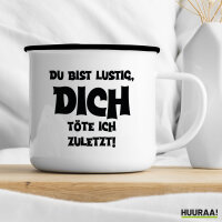 Emaille Tasse Du bist lustig dich töte ich zuletzt 300ml Vintage Emaille Becher