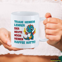 Kaffeetasse Lehrer trauen noch keinen Kaffee hatte 330ml