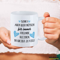 Kaffeetasse Müssen für immer Freunde bleiben. Du weißt zu viel. 330ml