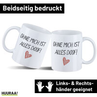 Kaffeetasse Ohne mich ist alles doof 330ml