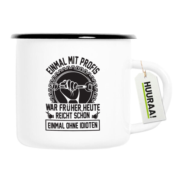 Emaille Tasse Einmal mit Profis war früher, heute reicht ohne Idioten 300ml Vintage Emaille Becher