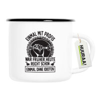 Emaille Tasse Einmal mit Profis war früher, heute...