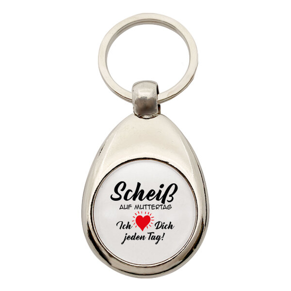 Schlüsselanhänger Scheiß auf Muttertag liebe dich jeden Tag