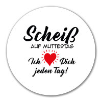 Aufkleber Scheiß auf Muttertag liebe dich jeden Tag...