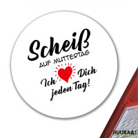 Aufkleber Scheiß auf Muttertag liebe dich jeden Tag...