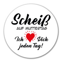 Aufkleber Scheiß auf Muttertag liebe dich jeden Tag 10cm