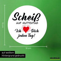 Aufkleber Scheiß auf Muttertag liebe dich jeden Tag 10cm