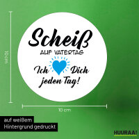 Aufkleber Scheiß auf Vatertag liebe dich jeden Tag 10cm rund