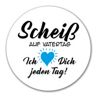 Aufkleber Scheiß auf Vatertag liebe dich jeden Tag 10cm