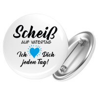 Button Scheiß auf Vatertag liebe dich jeden Tag