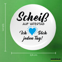 Button Scheiß auf Vatertag liebe dich jeden Tag