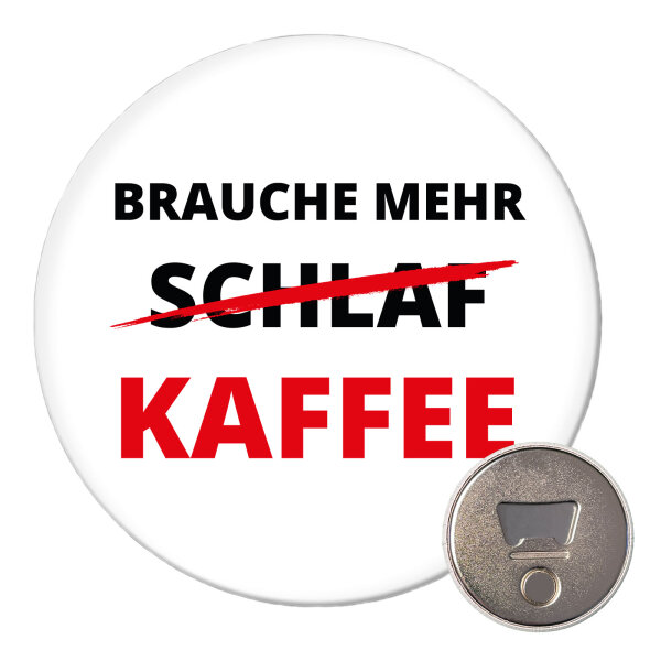 Magnet Brauche mehr Schlaf Kaffee 59mm Kühlschrankmagnet