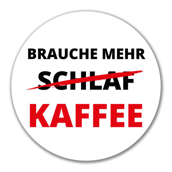 Aufkleber Brauche mehr Schlaf Kaffee 10cm