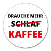 Aufkleber Brauche mehr Schlaf Kaffee 10cm rund