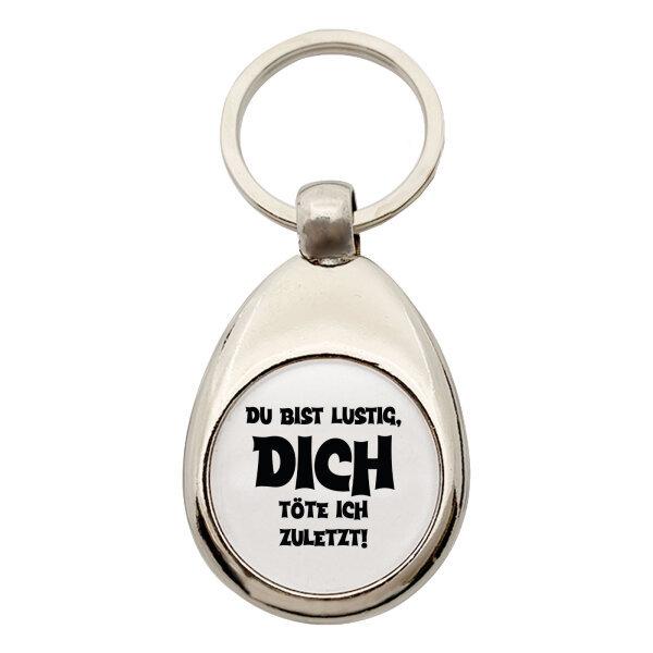 Schlüsselanhänger Du bist lustig dich töte ich zuletzt