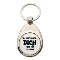 Schlüsselanhänger Du bist lustig dich töte ich zuletzt