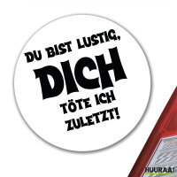 Aufkleber Du bist lustig dich t&ouml;te ich zuletzt...