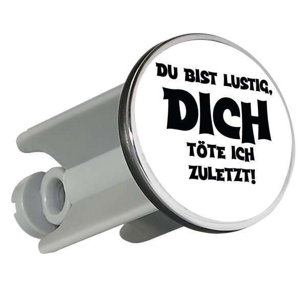 Waschbeckenstöpsel Du bist lustig dich töte ich zuletzt 4cm Abflussstopfen
