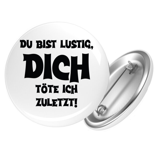 Button Du bist lustig dich töte ich zuletzt rund