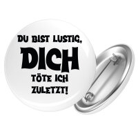 Button Du bist lustig dich töte ich zuletzt rund