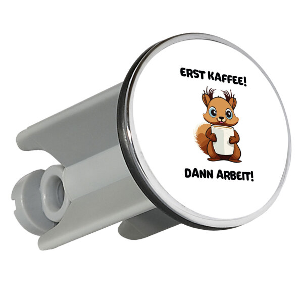 Waschbeckenstöpsel Erst Kaffee dann Arbeit Eichhörnchen 4cm