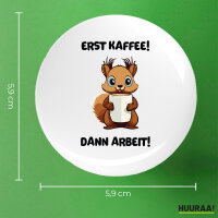 Button Erst Kaffee dann Arbeit Eichhörnchen rund