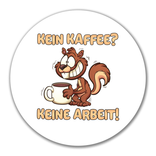 Aufkleber Kein Kaffee keine Arbeit Eichhörnchen 10cm