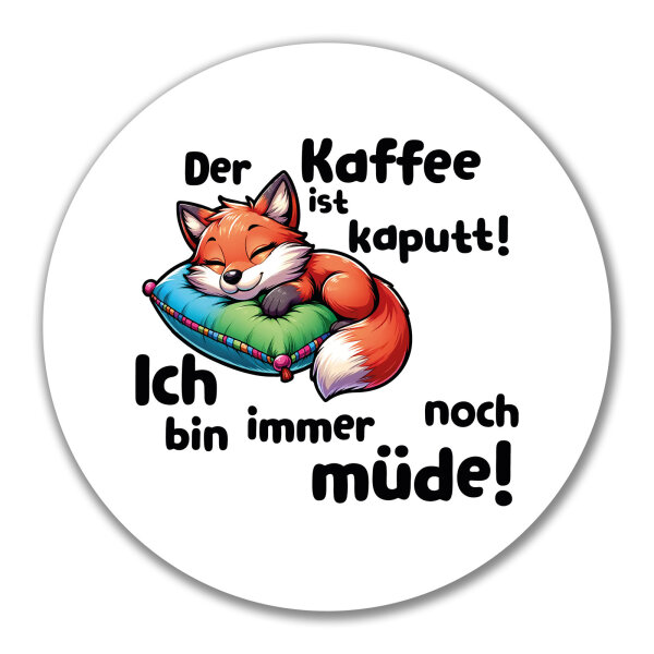 Aufkleber Kaffee kaputt immer noch Müde süßer Fuchs 10cm