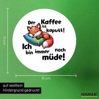 Aufkleber Kaffee kaputt immer noch Müde süßer Fuchs 10cm rund