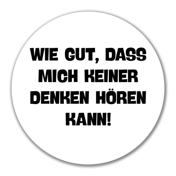 Aufkleber Gut das mich keiner denken hört 10cm rund