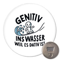 Magnet Genitiv ins Wasser Dativ ist 59mm...