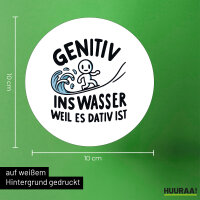 Aufkleber Genitiv ins Wasser Dativ ist 10cm rund