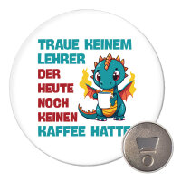 Magnet Lehrer trauen noch keinen Kaffee hatte 59mm...