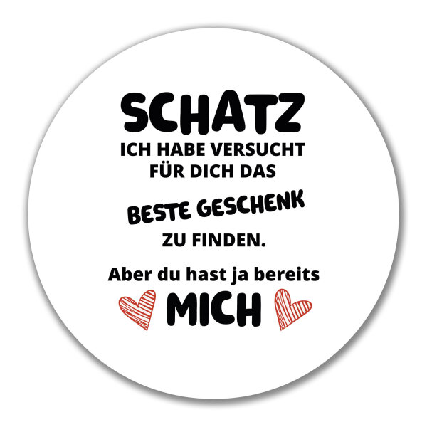 Aufkleber Schatz versucht das beste Geschenk zu finden. Aber du hast mich. 10cm rund
