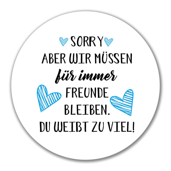 Aufkleber Müssen für immer Freunde bleiben. Du weißt zu viel. 10cm rund